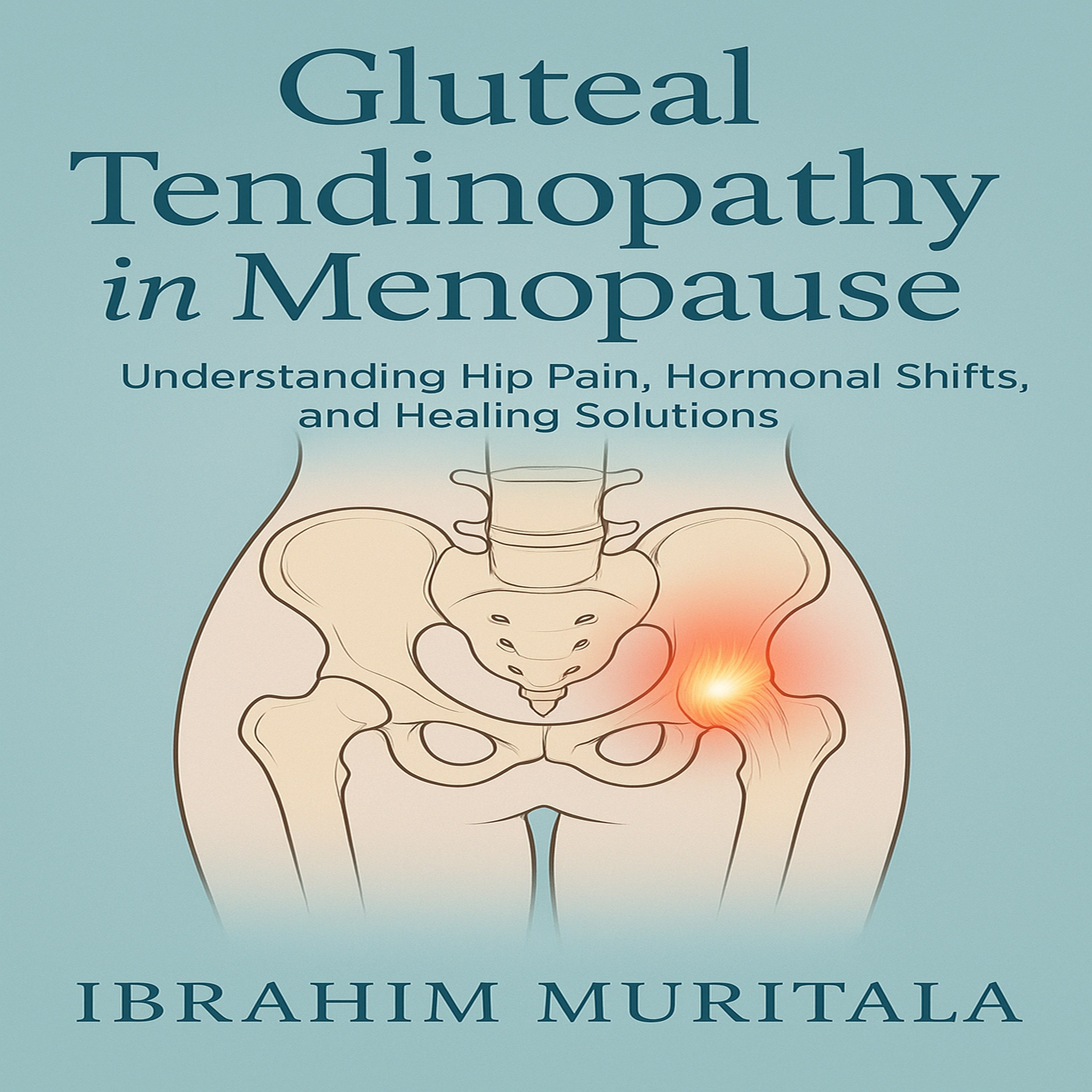 Gluteal Tendinopathy in Menopause: Understanding Hip Pain, Hormonal Shifts & Healing (Audiobook)