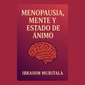 MENOPAUSIA, MENTE Y ESTADO DE ÁNIMO (Audiolibro) [Spanish]